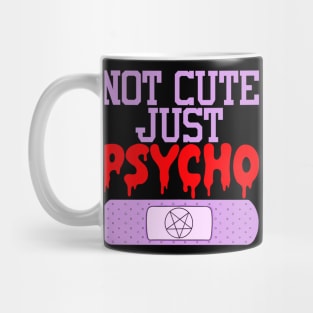 Not Cute Just Psycho Mug